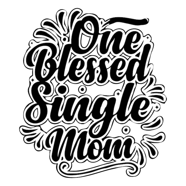 Vector one blessed single mom tshirt design