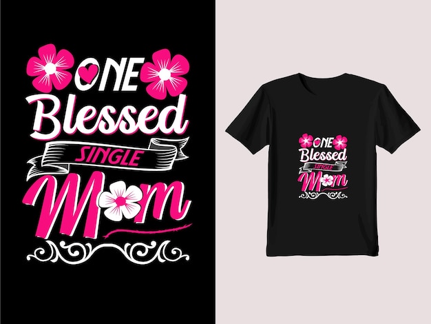 Vector one blessed single mom typography tshirt designmom tshirt design vector