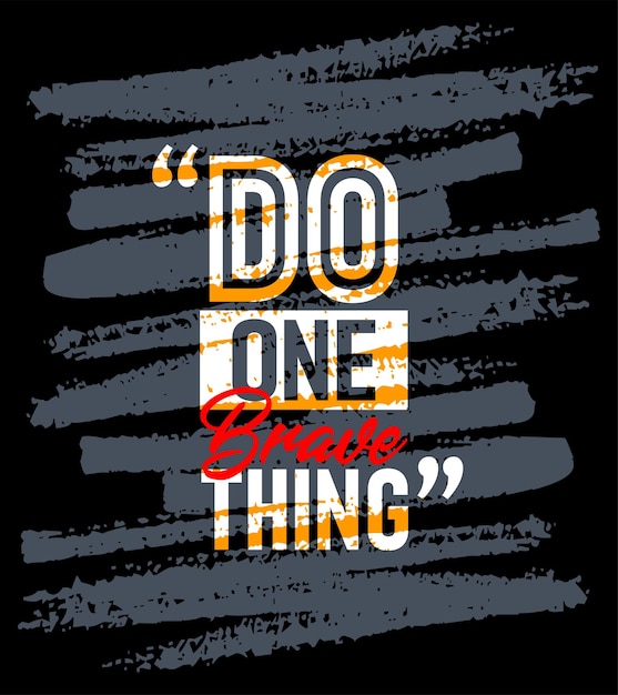 Do one brave thing motivational quotes stroke Short phrases quotes typography slogan grunge