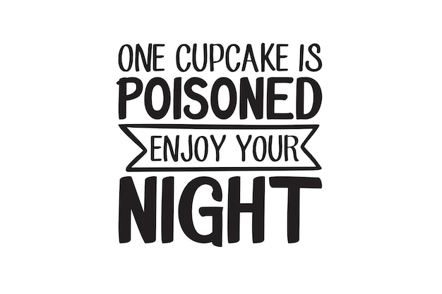 One Cupcake Is Poisoned Enjoy Your Night Vector File