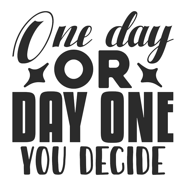 One day or day one you decide