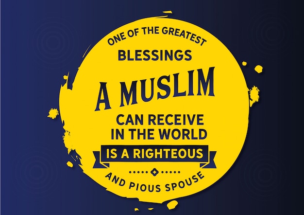 One of the greatest blessings a muslim can receive in the world