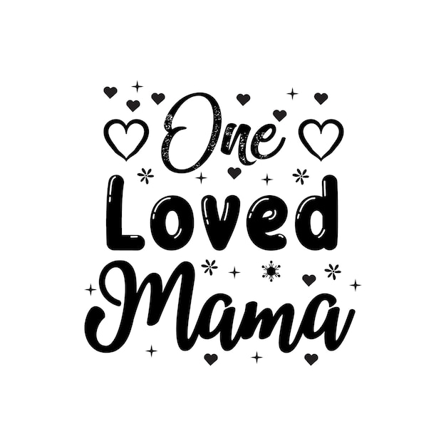 one loved mama mothers day quotes typography lettering for tshirt design mugs card