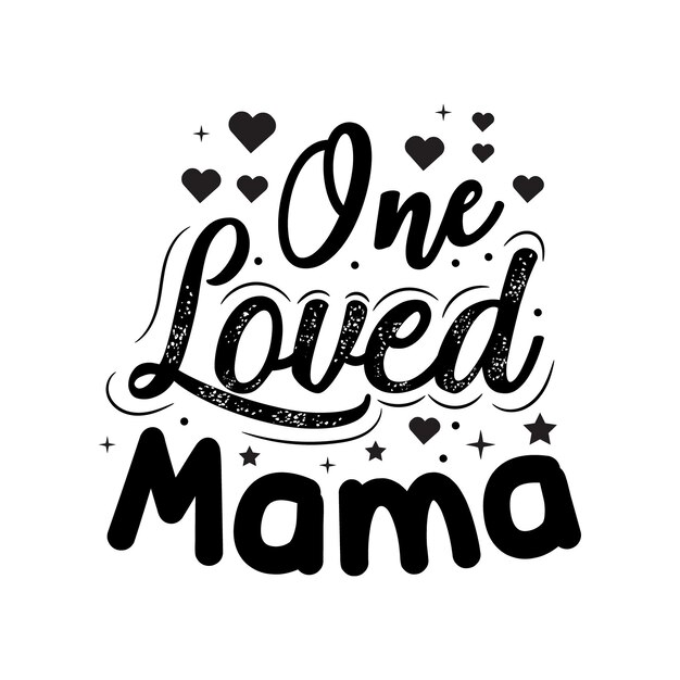 Vector one loved mama mothers day quotes typography lettering for tshirt design mugs card