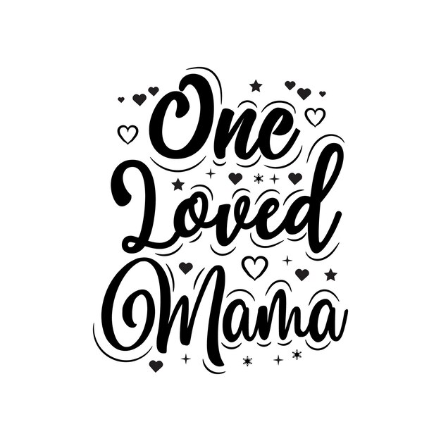 One loved mama mothers day quotes typography lettering for tshirt design mugs card