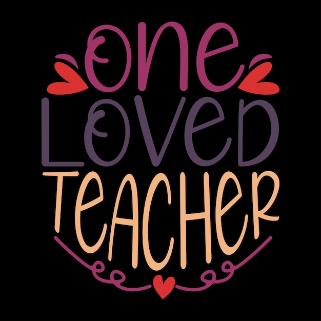 Vector one loved teacher valentines quote celebration gift for family teacher lover graphic design