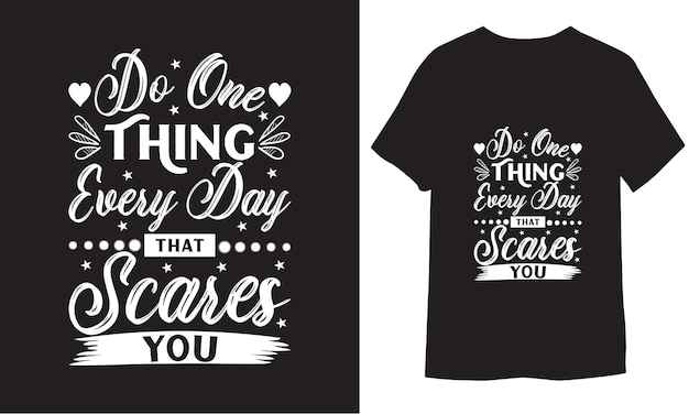 Do One Thing Every Day That Scares You professional typography saying for print Vector Tshirt Desi