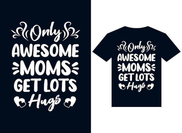 only awesome mom gets lot hug's tshirt design typography vector illustration files for printing