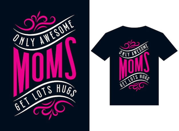 only awesome moms get lots of hugs tshirt design typography vector illustration files for printing