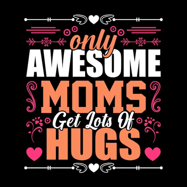 Дизайн футболки Only Awesome Moms Get Lot of Hugs с элементом векторного орнамента