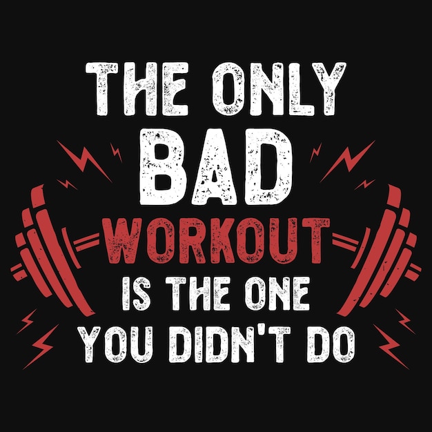 The only bad workout tshirt design