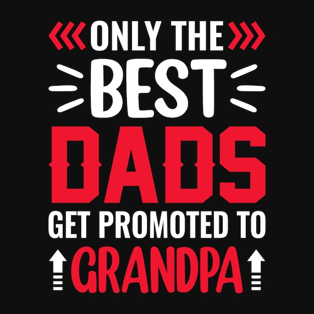 Only the best dads get promoted to grandpa Fathers day quotes typographic lettering vector design