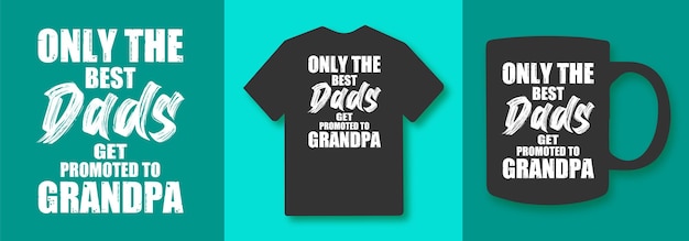 Vector only the best dads get promoted to grandpa typography quotes tshirt and merchandise