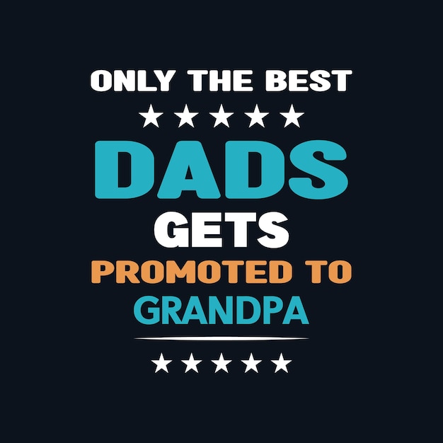 Only the best dads gets promoted to grandpa motivational quote t shirt design