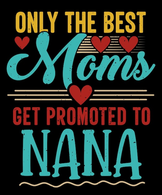 Only the best moms get promoted to Nana tshirt