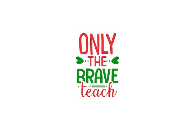 Only the brave teach