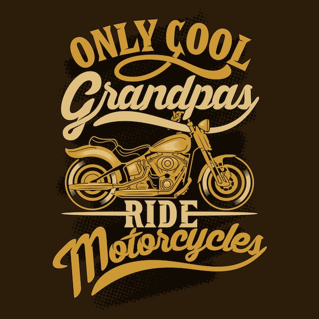 Vector only cool grandpas ride motorcycles. motorcycles sayings & quotes. 100%  best