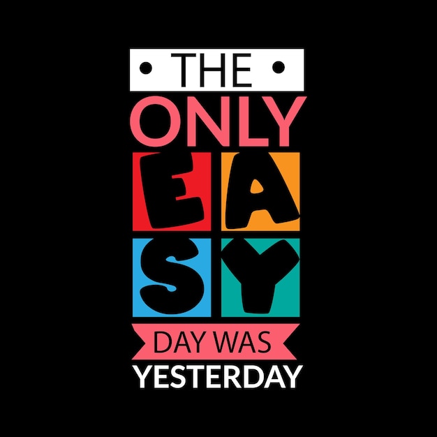 The only easy day was yesterday typography lettering for t shirt