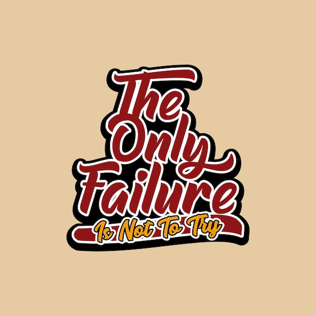 The only Failure is not to try decorative script text art design
