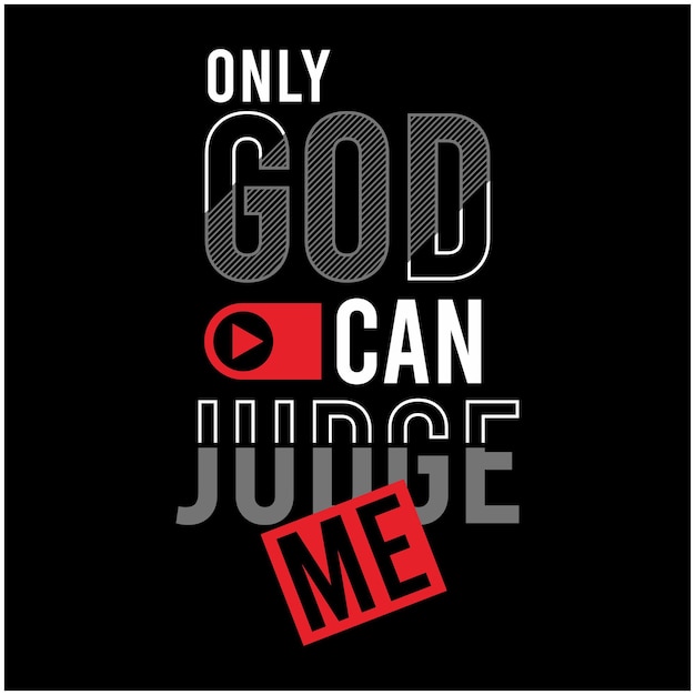 Only god can judge me graphic typography vector t shirt print