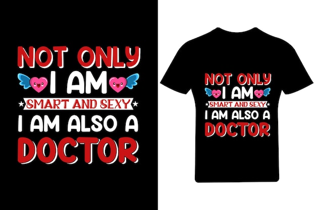 Vector not only i am smart and sexy i am also a doctor valentine t shirt, valentine, love, cupid, heart,