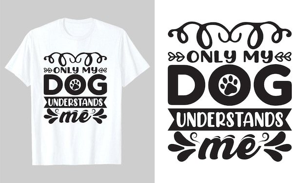 Only My Dog Understands Me, Dog Svg Tshirt Design