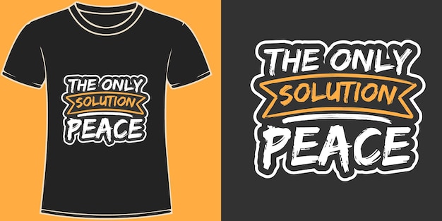 The only solution peace typography quote design for t shirt or merchandise