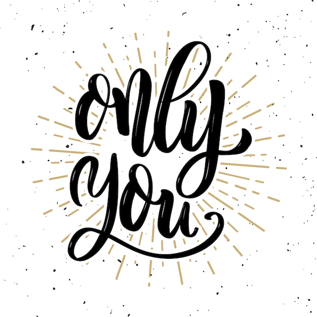 Vector only you. hand drawn positive quote on white background. love theme.  illustration