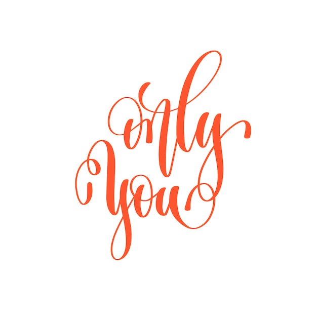 only you - hand lettering love quote to valentines day design, calligraphy vector illustration