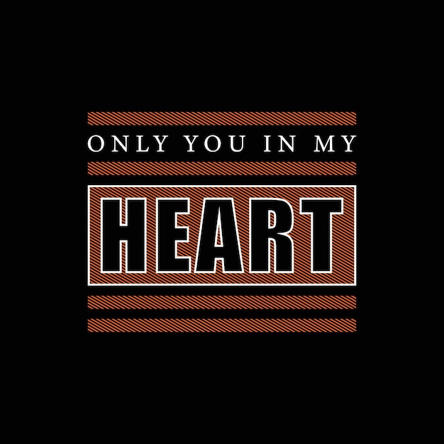 Only you in my heart t shirt graphics vector design