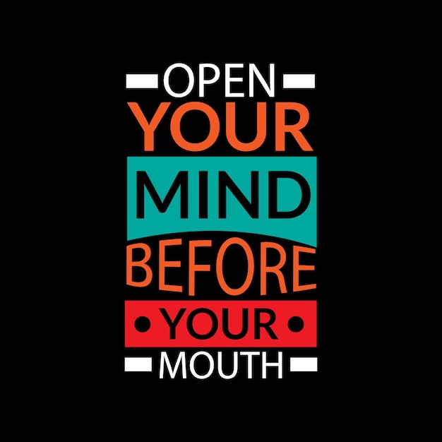 Open your mind before your mouth typography lettering for t shirt