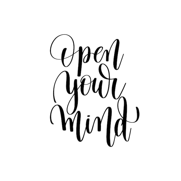 Open your mind black and white positive quote, handwritten lettering inscription