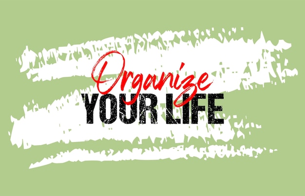 Organize your life motivational quote grunge slogan design typography brush strokes background