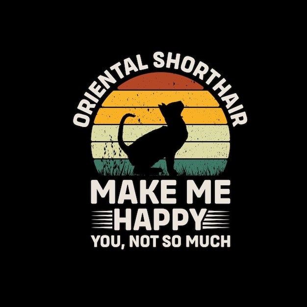 Oriental shorthair cat make me happy you not so much retro tshirt design vector