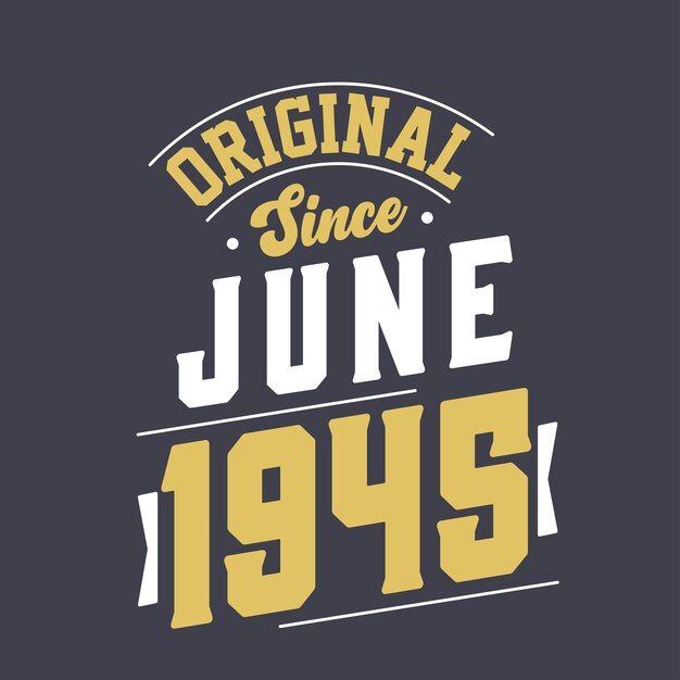 Original Since June 1945 Born in June 1945 Retro Vintage Birthday