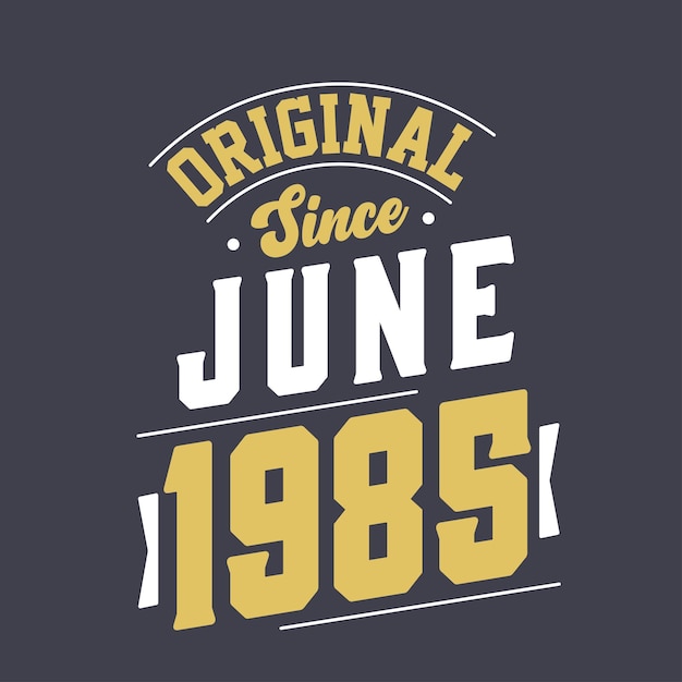 Originale dal giugno 1985 nato nel giugno 1985 retro vintage compleanno