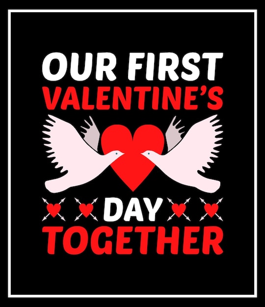 our first valentine's day together t-shirt design