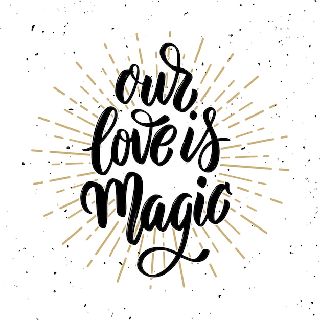 Vector our love is magic. hand drawn motivation lettering quote.  element for poster, , greeting card.  illustration