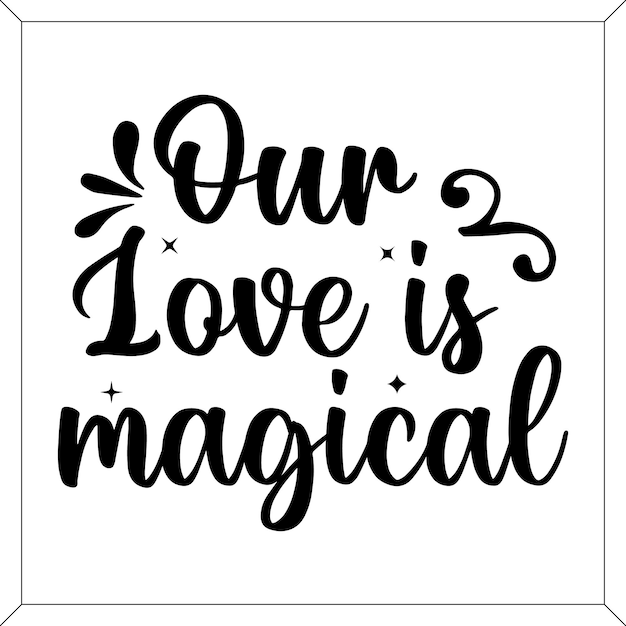 Vector our love is magical, lettering quotes about love
