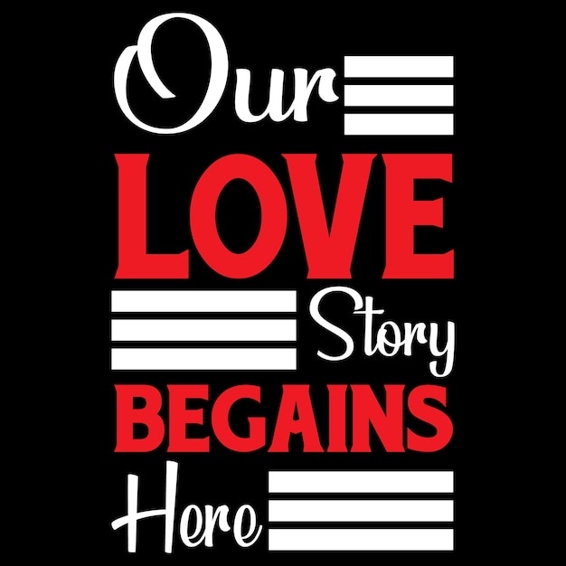 Our Love Story Begins Here Tshirt Design