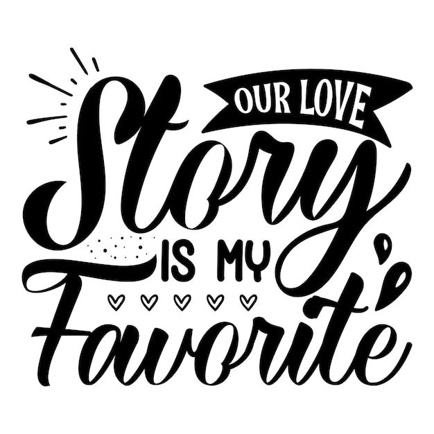 Our love story is my favorite