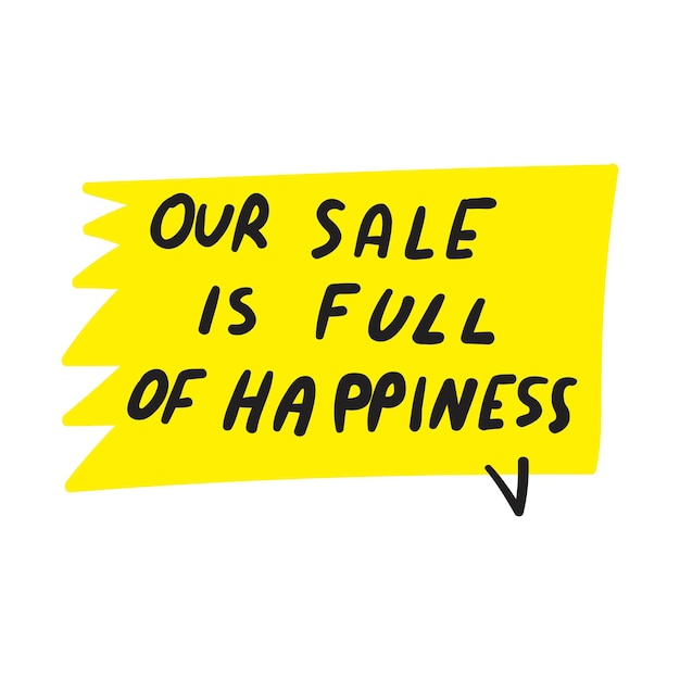 Our sale is full of happiness Yellow speech bubble