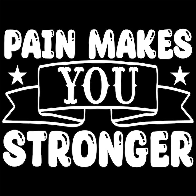 pain makes you stronger