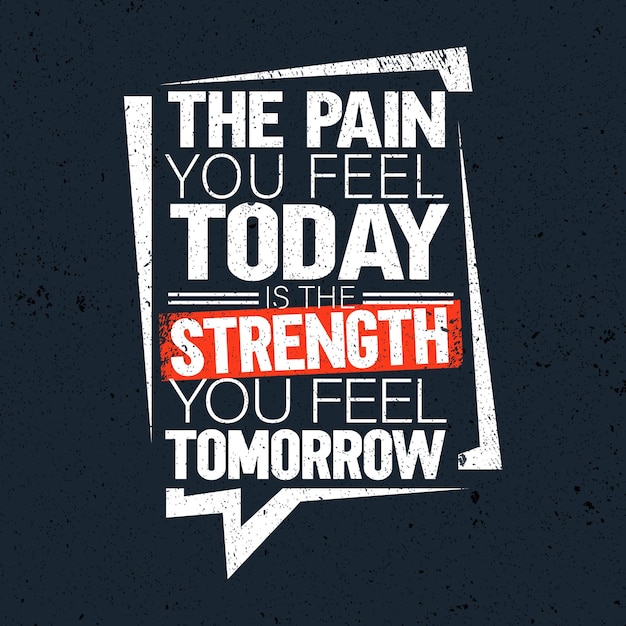 The pain you feel today is the strength you feel tomorrow Inspiring Creative Motivation Quote Poste