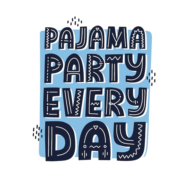 Pajama party every day quote. Hand drawn vector lettering. Sel isolation concept for social media, t shirt.