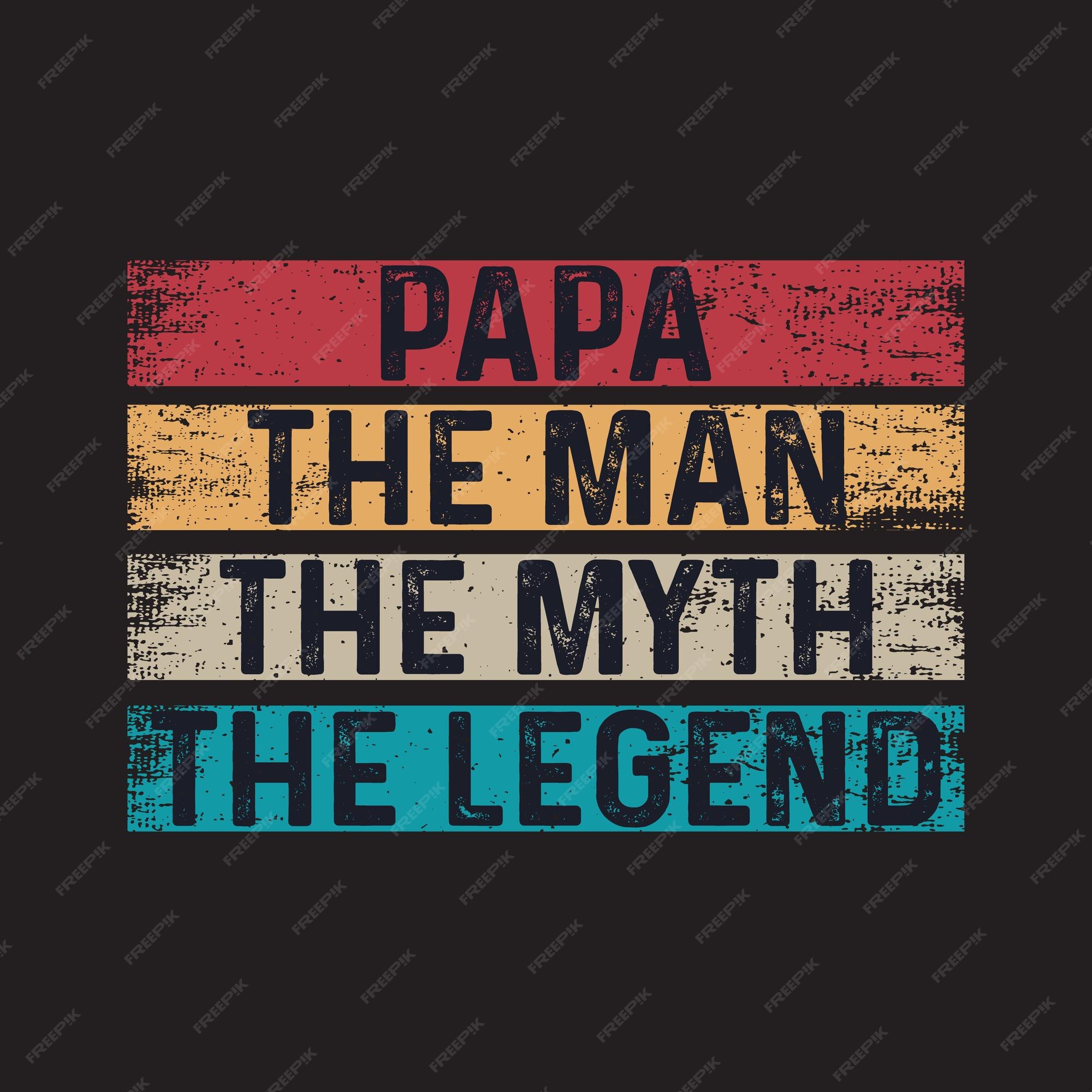 Premium Vector | Papa the man myth the legend t shirt