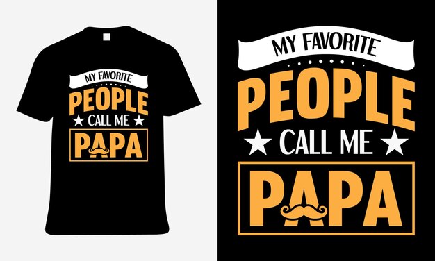 Vector papa t-shirt design with my favorite people call me papa text