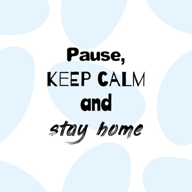 Pause keep calm and stay home Motivational poster with quote on seamless abstract shape background