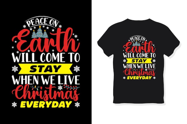 Peace on earth will come to stay, when we live Christmas every day T shirt design