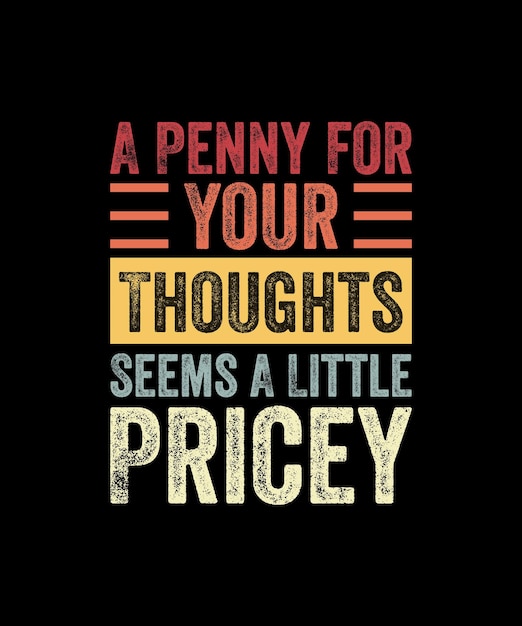 A penny for your thoughts seems a little pricey funny joke tshirt